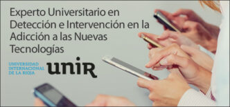 UNIR - Experto Universitario en Detección e Intervención en la Adicción a las Nuevas Tecnologías